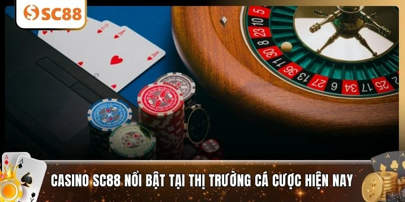 Casino SC88 nổi bật tại thị trường cá cược hiện nay
